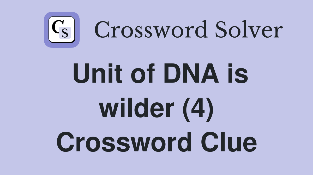 Unit of DNA is wilder (4) Crossword Clue