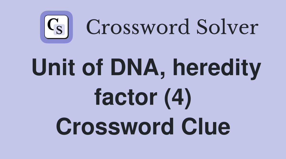 Unit of DNA, heredity factor (4) Crossword Clue