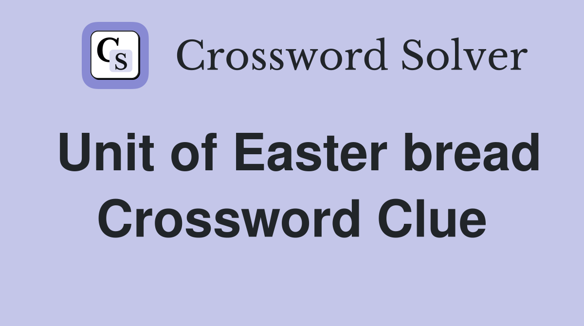 Unit of Easter bread Crossword Clue