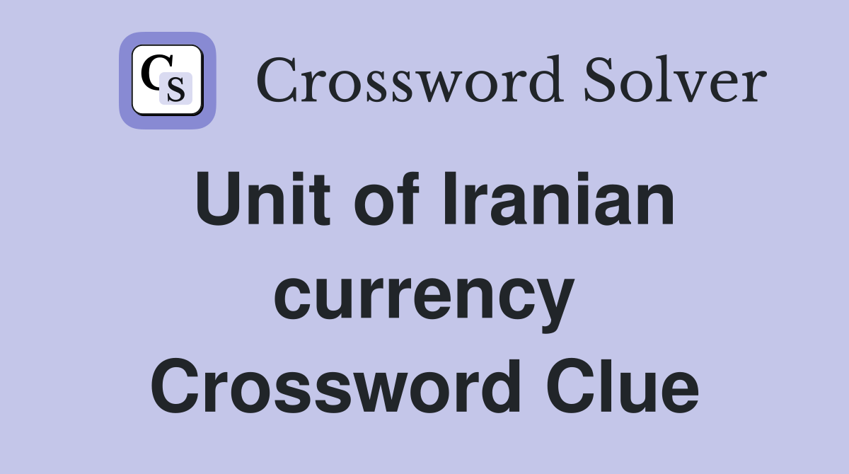 Unit of Iranian currency Crossword Clue