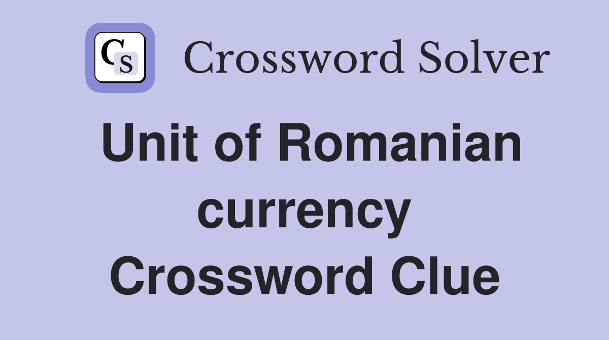 Unit of Romanian currency Crossword Clue