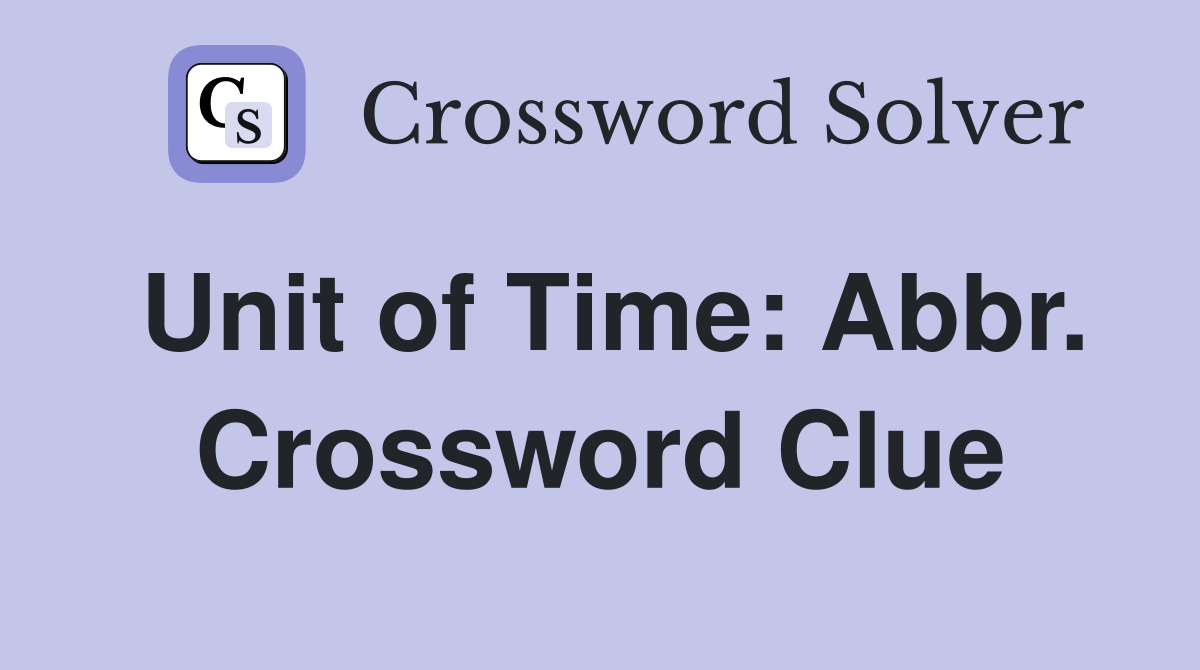 Unit of Time: Abbr. Crossword Clue