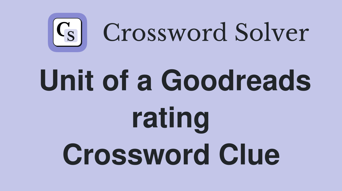 Unit of a Goodreads rating Crossword Clue