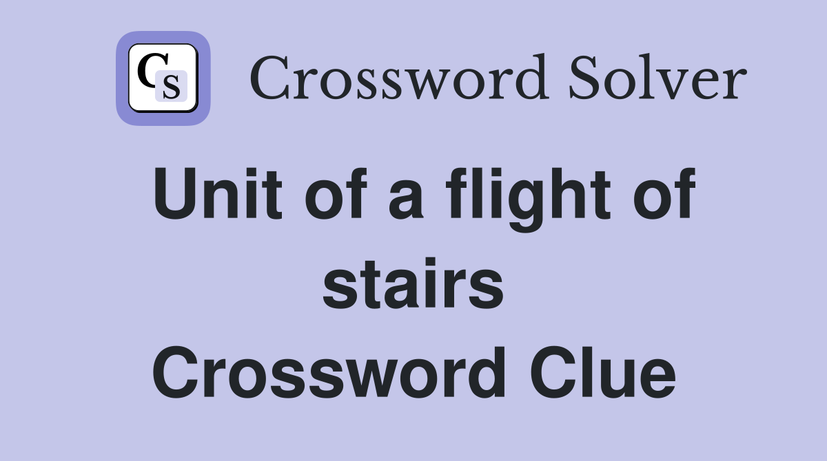 Unit of a flight of stairs Crossword Clue