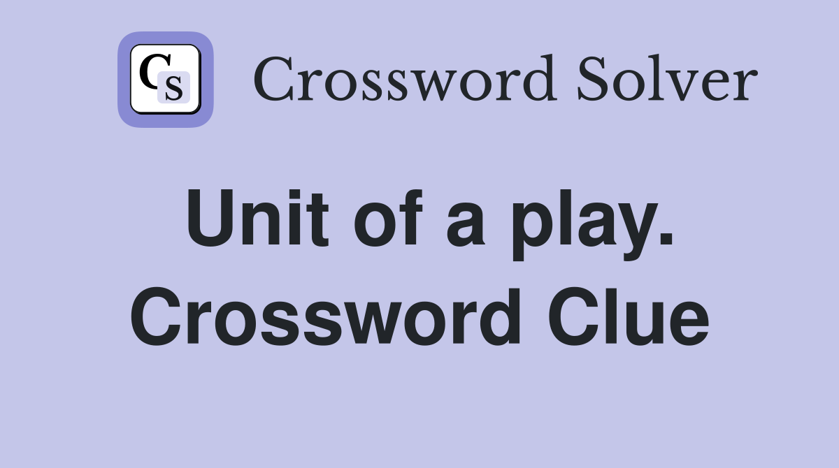 Unit of a play. Crossword Clue