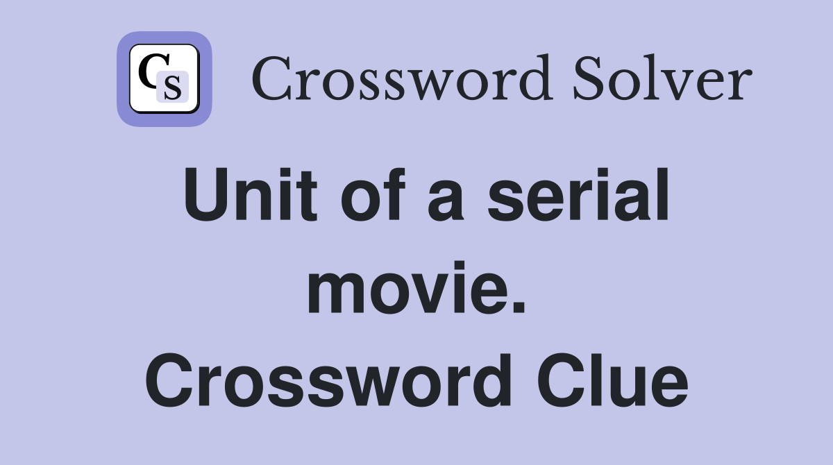 Unit of a serial movie. Crossword Clue