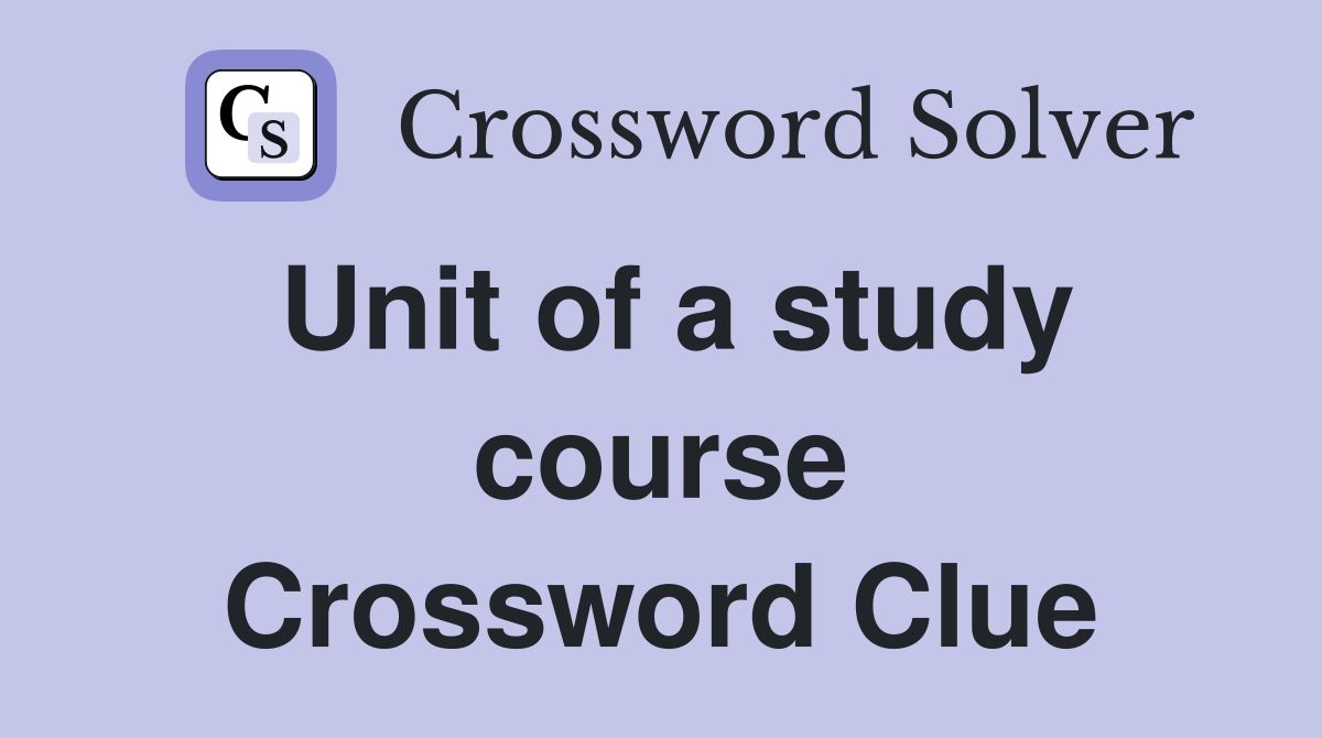 Unit of a study course Crossword Clue