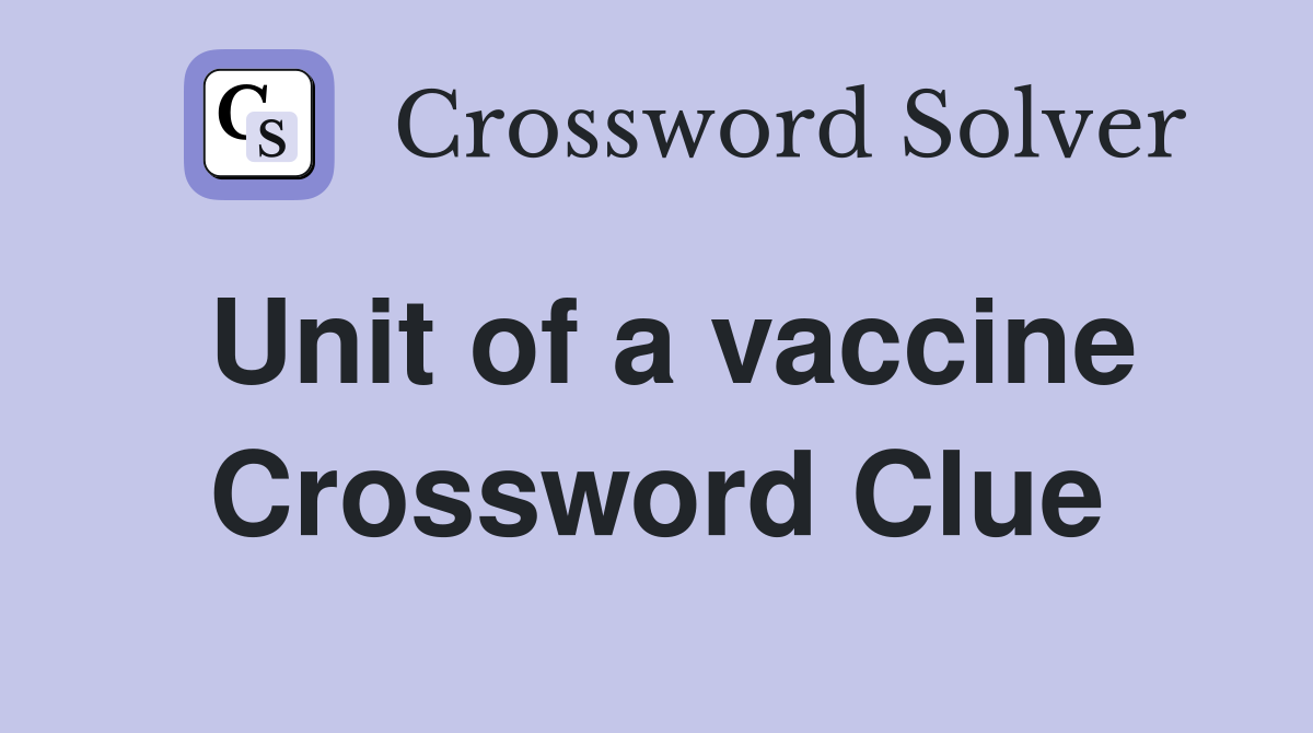 Unit of a vaccine Crossword Clue Answers Crossword Solver