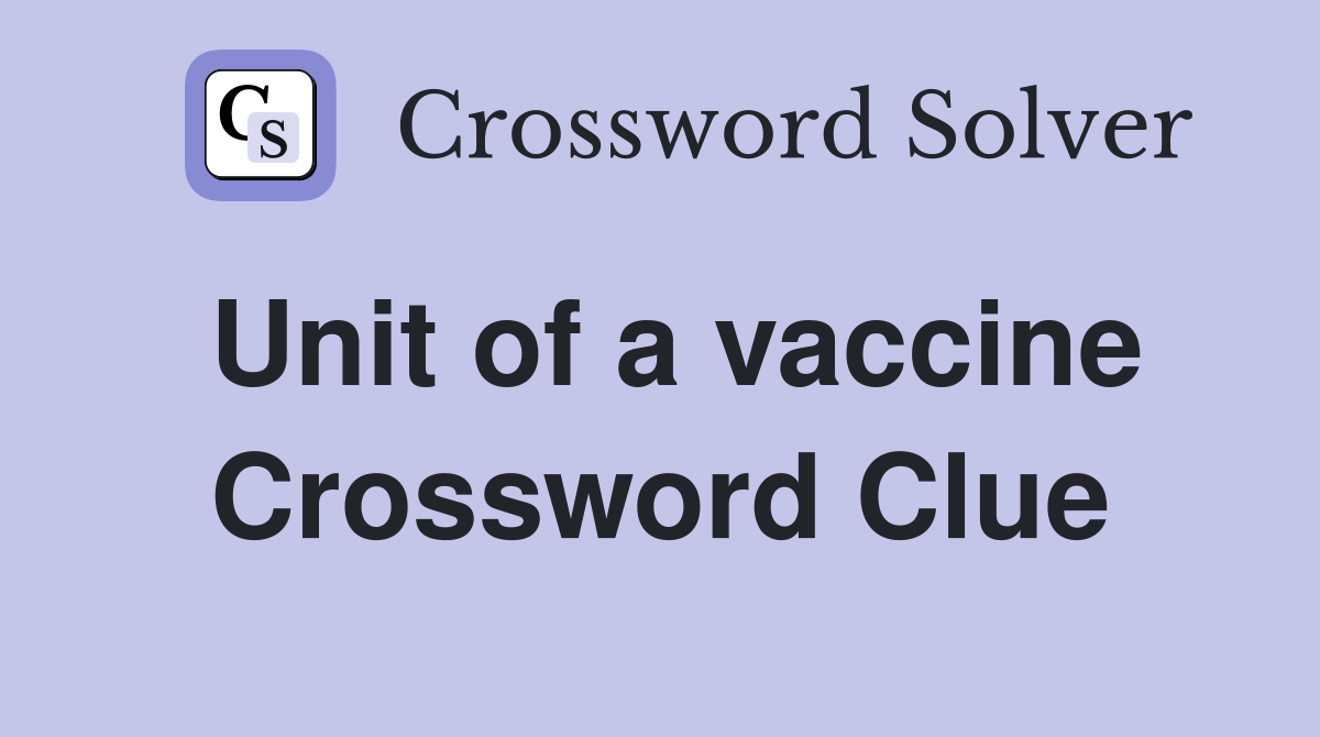 Unit of a vaccine Crossword Clue