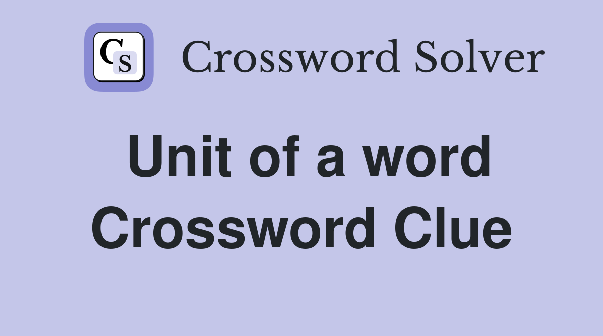 Unit of a word Crossword Clue