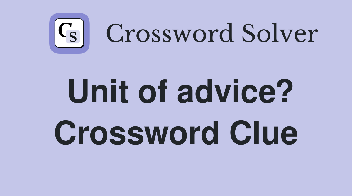 Unit of advice? Crossword Clue