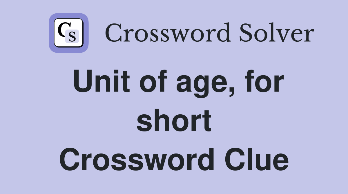 Unit of age, for short Crossword Clue
