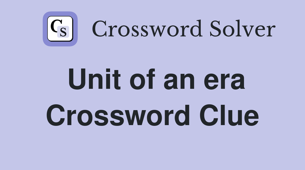 Unit of an era Crossword Clue