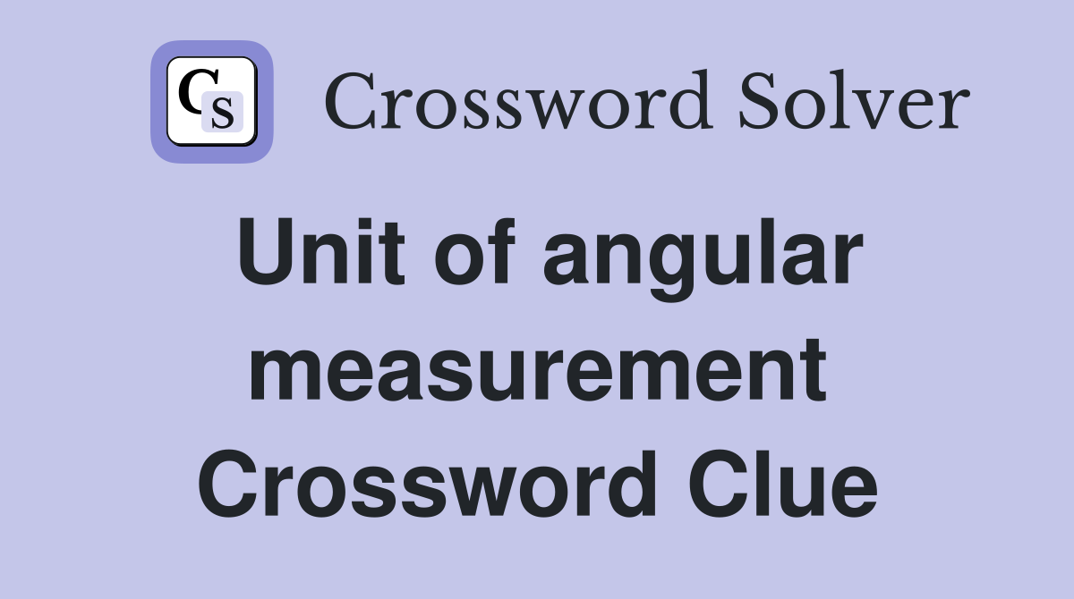 Unit of angular measurement Crossword Clue