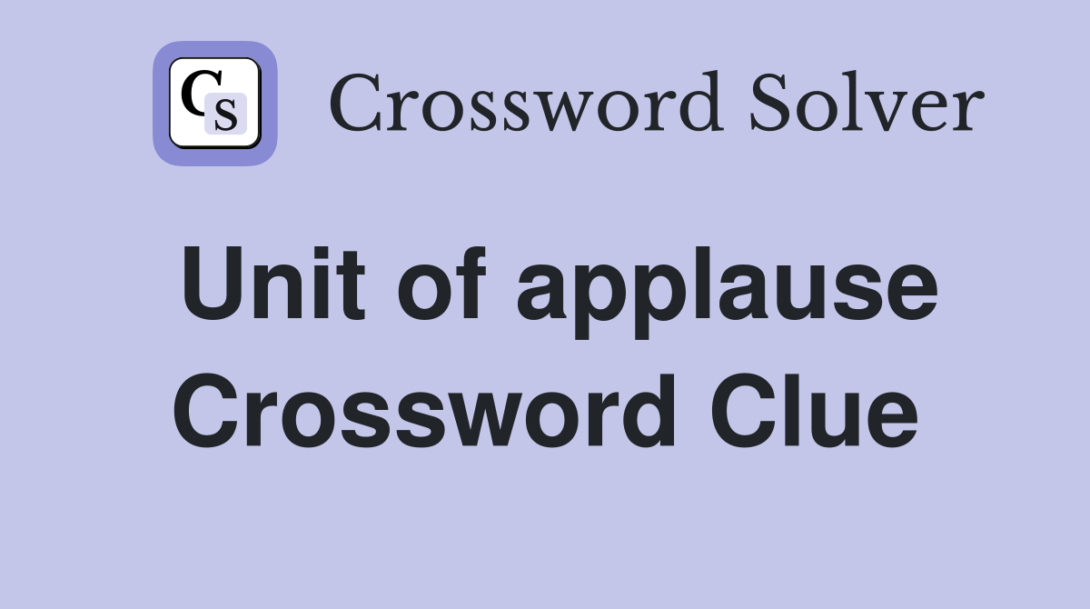 Unit of applause Crossword Clue