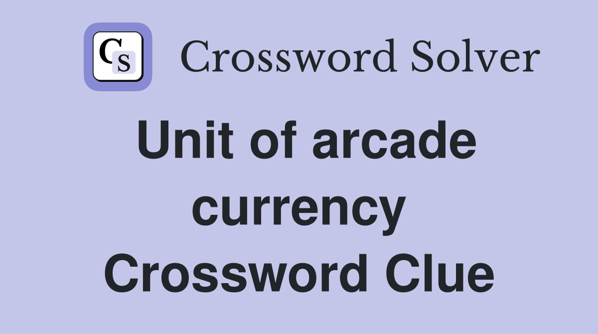 Unit of arcade currency Crossword Clue