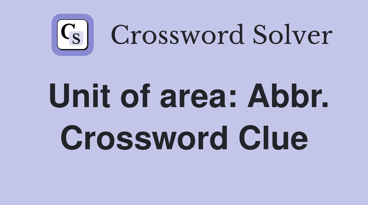 Unit of area: Abbr. Crossword Clue