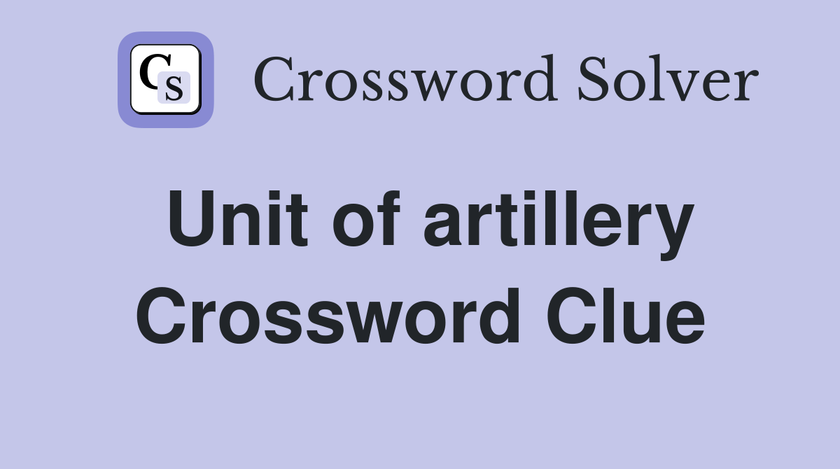 Unit of artillery Crossword Clue