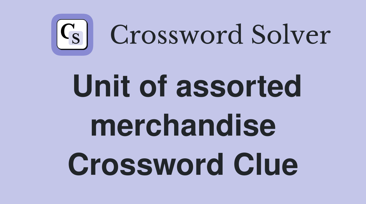 Unit of assorted merchandise Crossword Clue