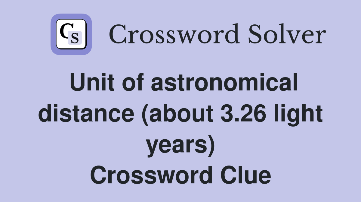 Unit of astronomical distance (about 3.26 light years) Crossword Clue