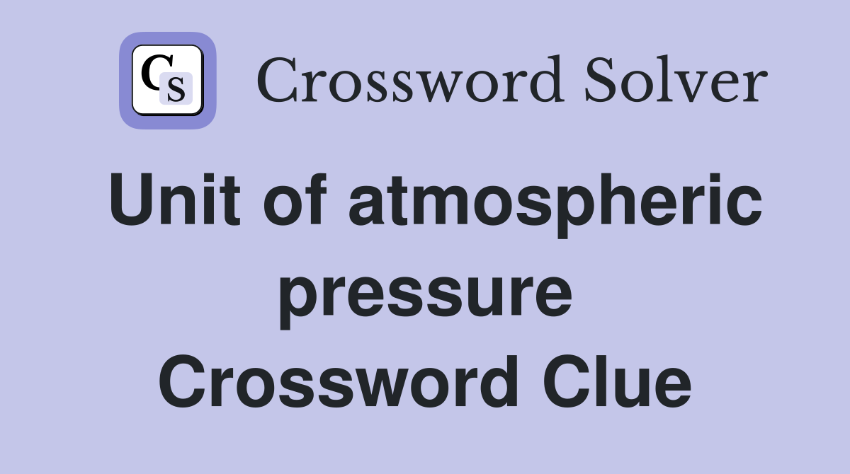 Unit of atmospheric pressure Crossword Clue