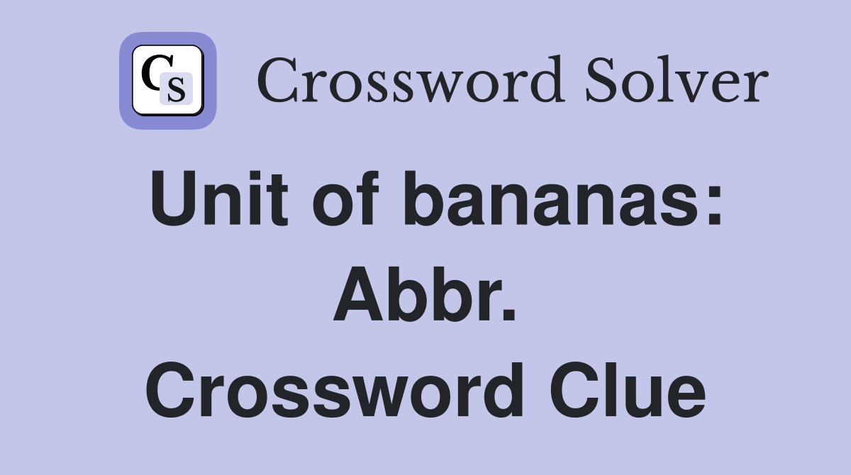Unit of bananas: Abbr. Crossword Clue