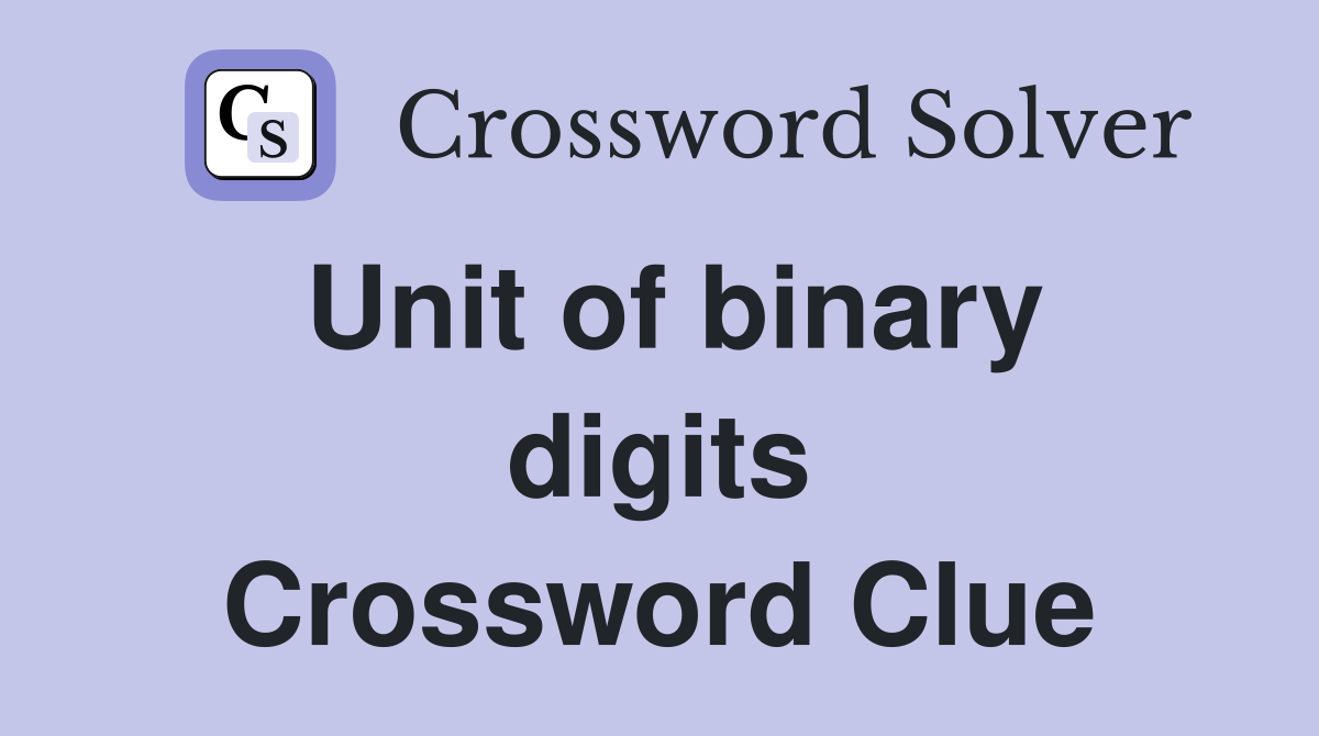Unit of binary digits Crossword Clue