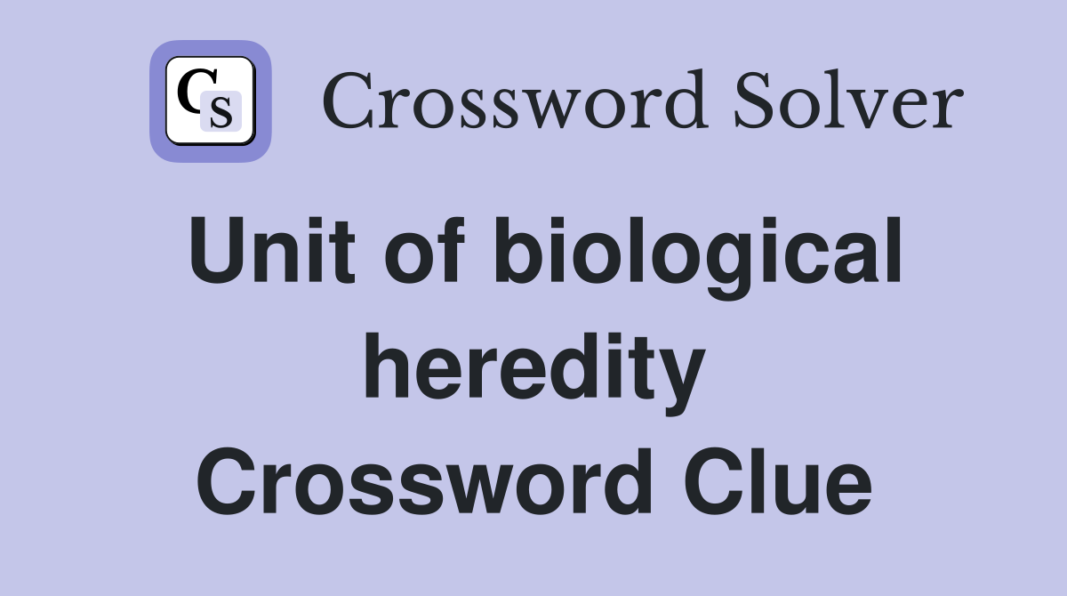 Unit of biological heredity Crossword Clue