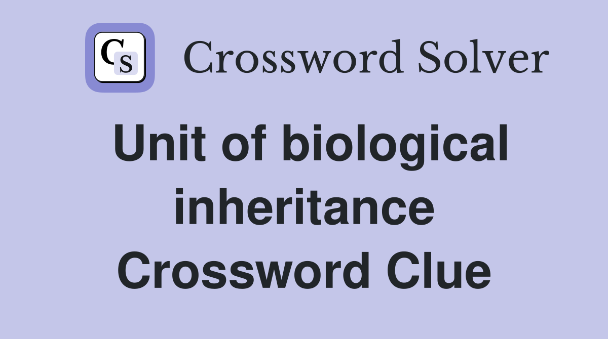 Unit of biological inheritance Crossword Clue