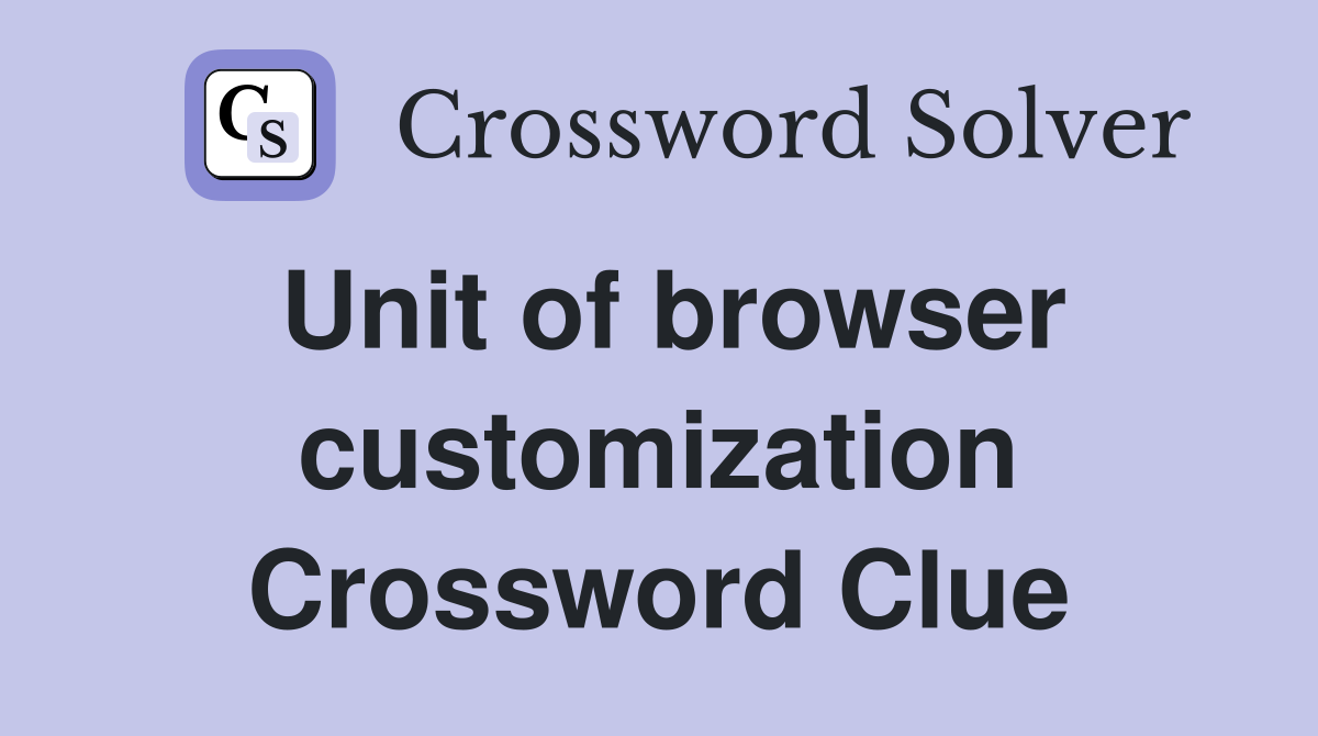 Unit of browser customization Crossword Clue