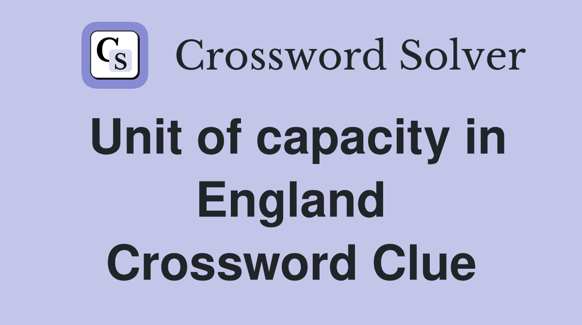 Unit of capacity in England Crossword Clue