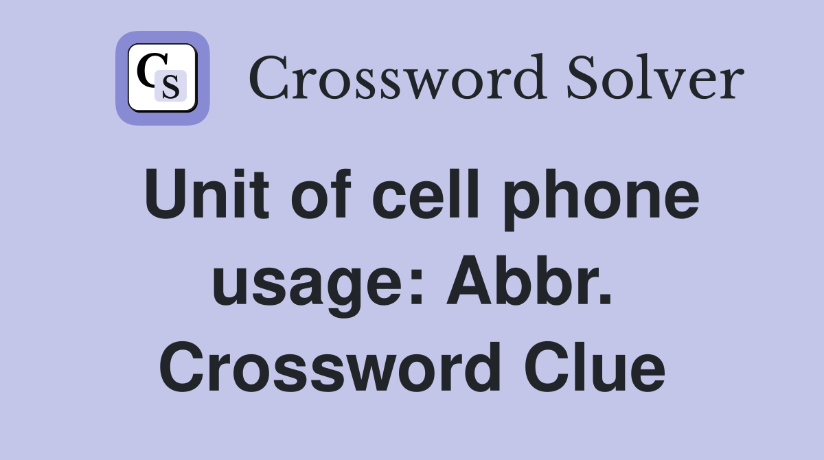 Unit of cell phone usage: Abbr. Crossword Clue