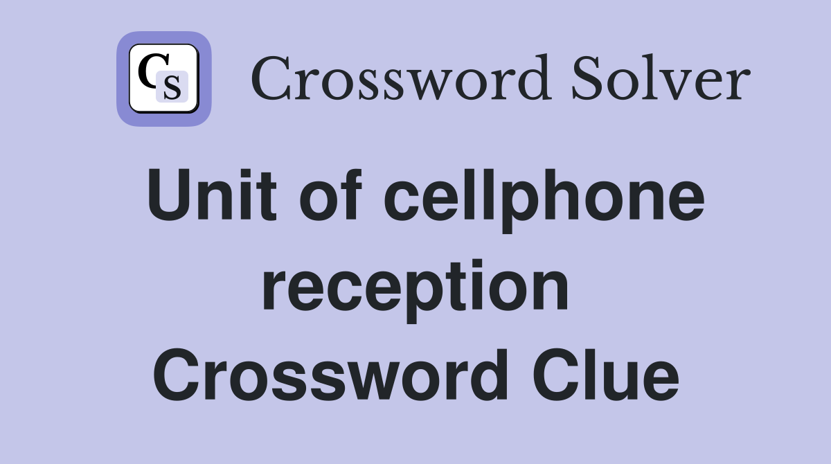 Unit of cellphone reception Crossword Clue