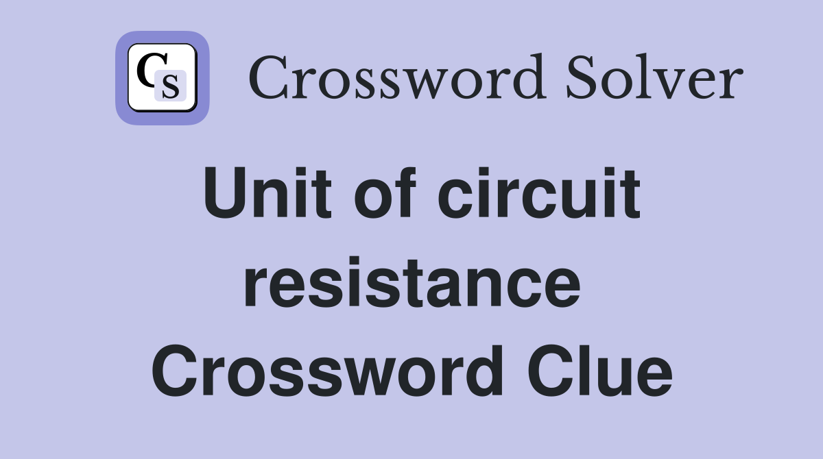 Unit of circuit resistance Crossword Clue
