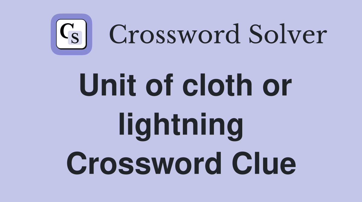 Unit of cloth or lightning Crossword Clue
