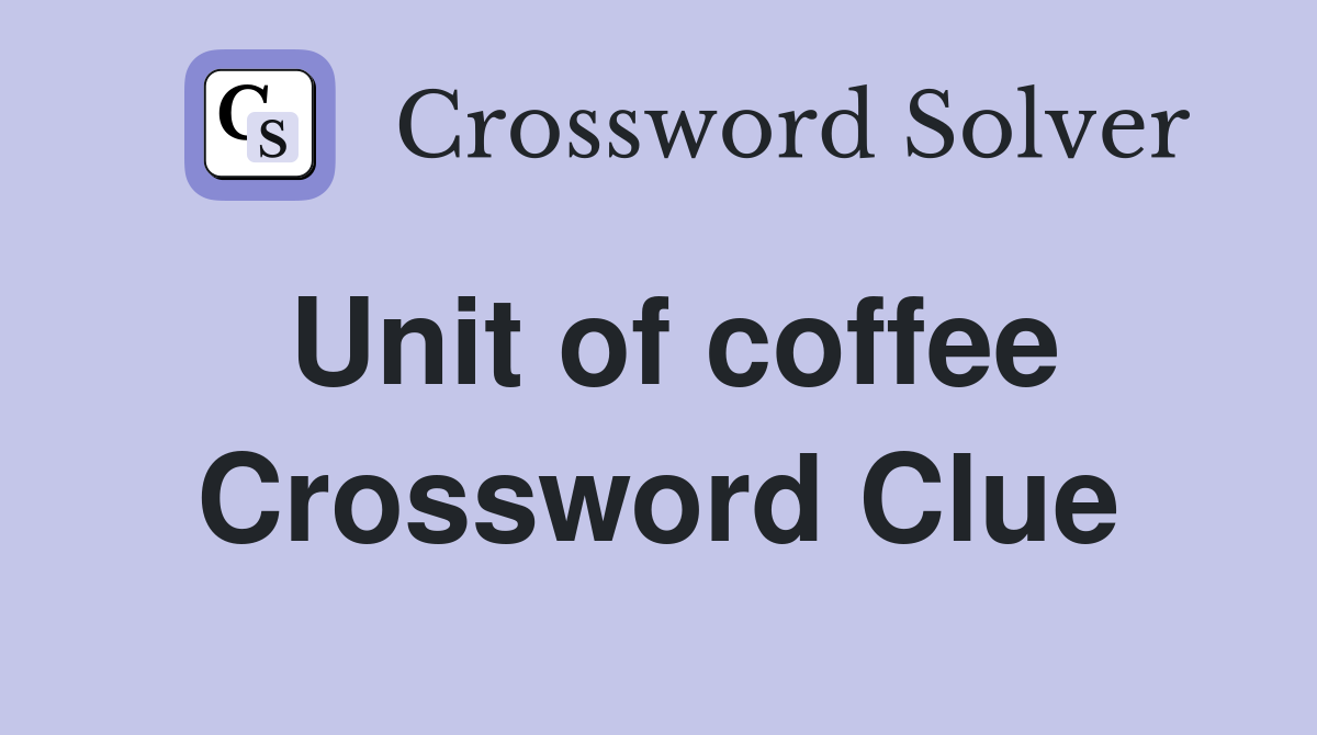 Unit of coffee Crossword Clue
