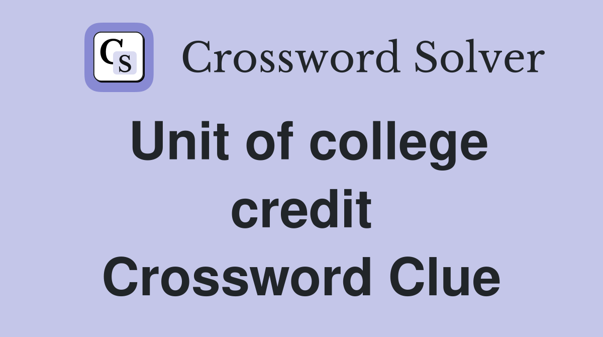 Unit of college credit Crossword Clue