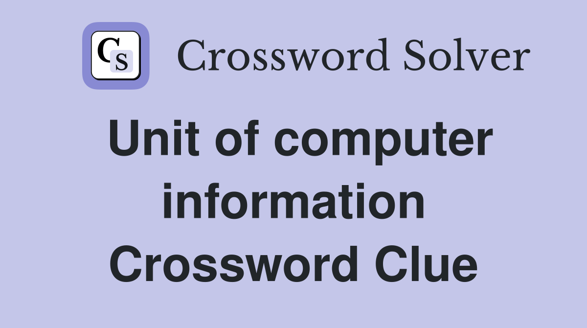 Unit of computer information Crossword Clue