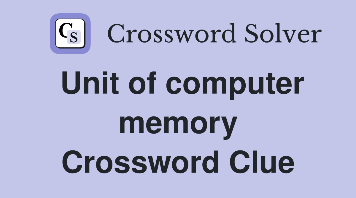 Unit of computer memory Crossword Clue