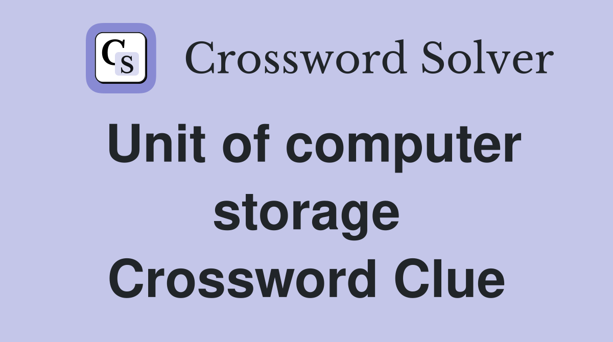 Unit of computer storage Crossword Clue