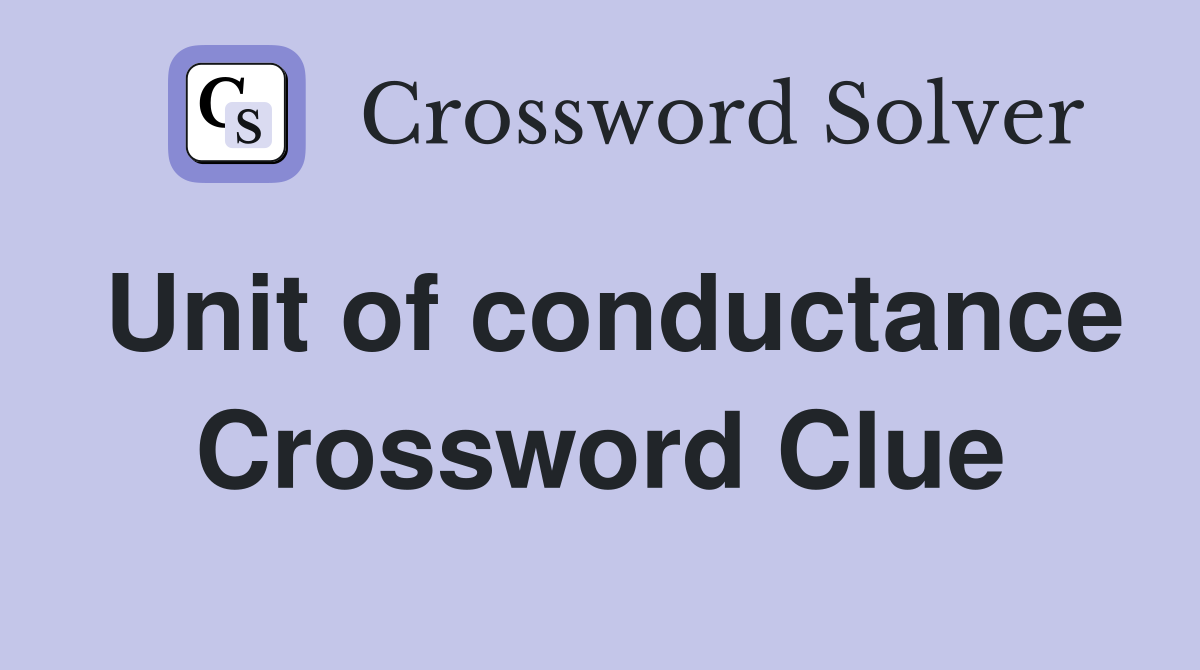 Unit of conductance Crossword Clue