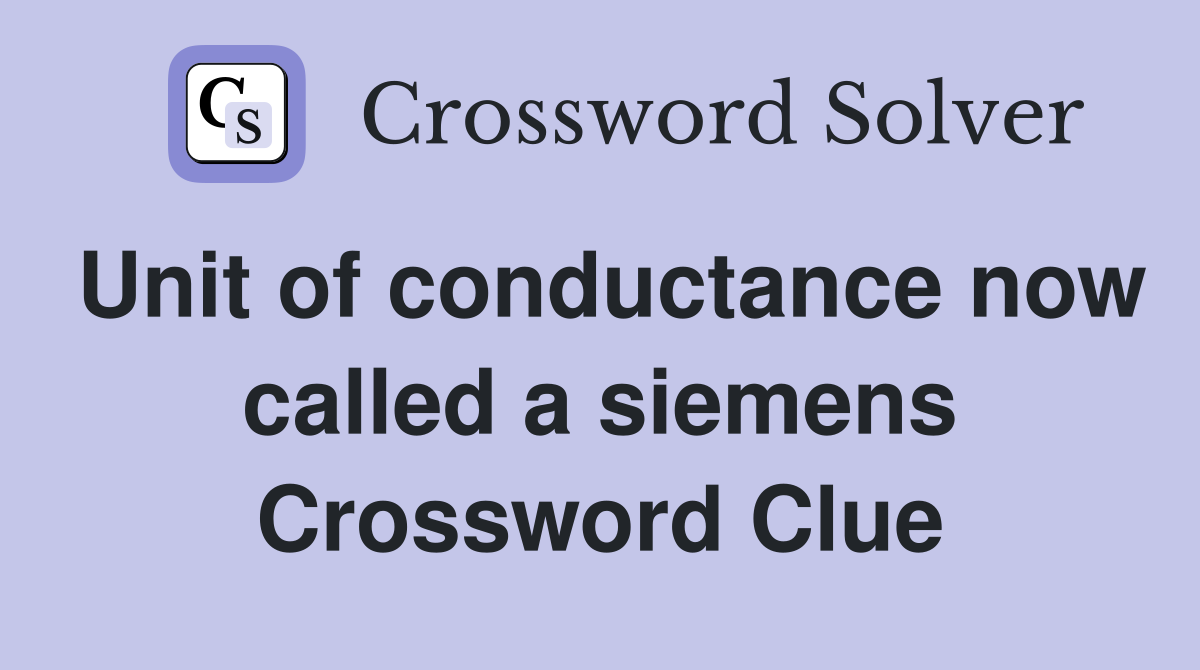 Unit of conductance now called a siemens Crossword Clue
