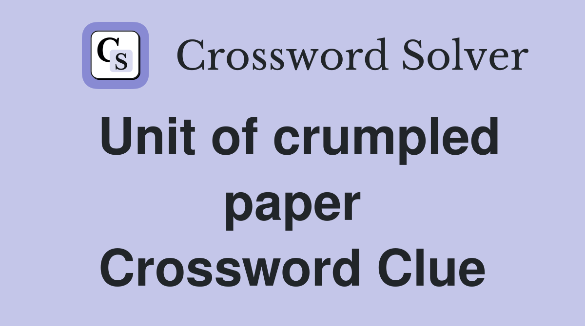 Unit of crumpled paper Crossword Clue