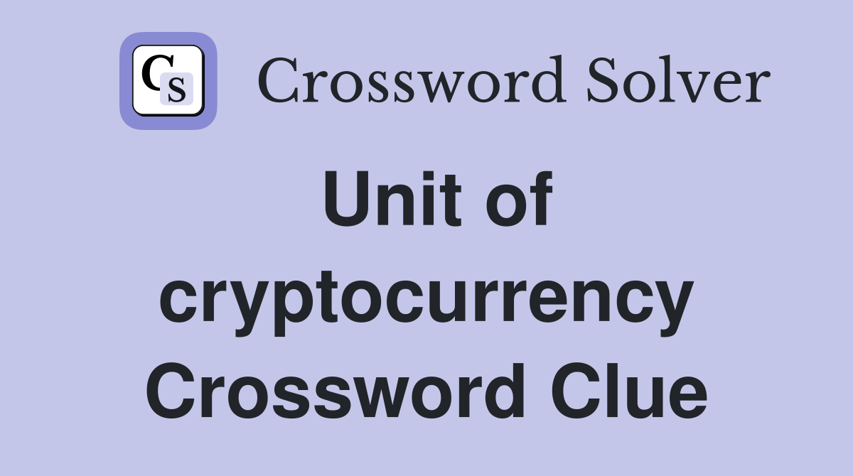 Unit of cryptocurrency Crossword Clue