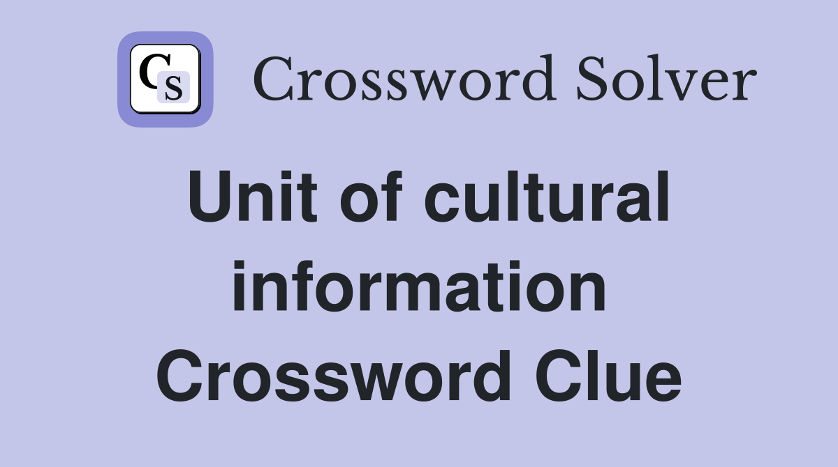 Unit of cultural information Crossword Clue