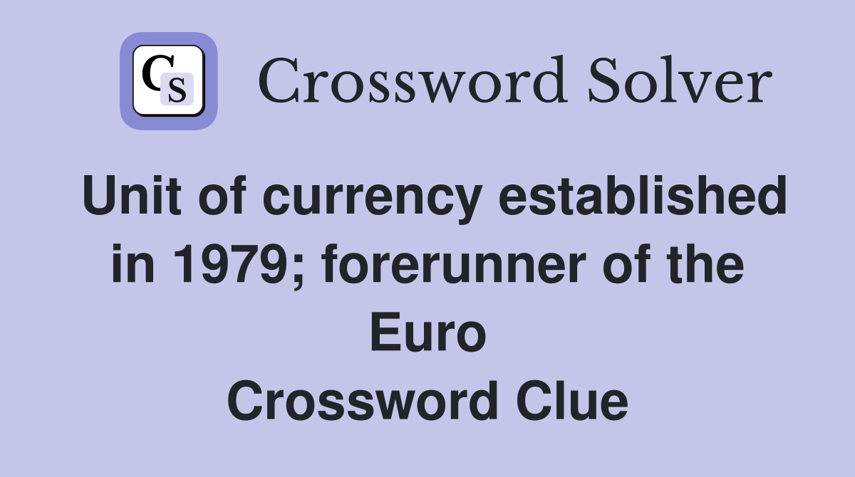 Unit of currency established in 1979; forerunner of the Euro Crossword Clue