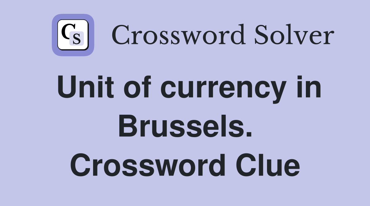 Unit of currency in Brussels. Crossword Clue