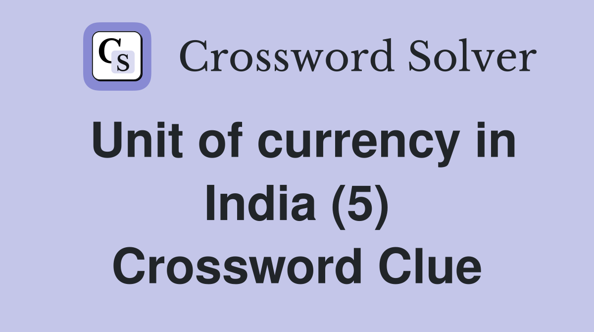Unit of currency in India (5) Crossword Clue