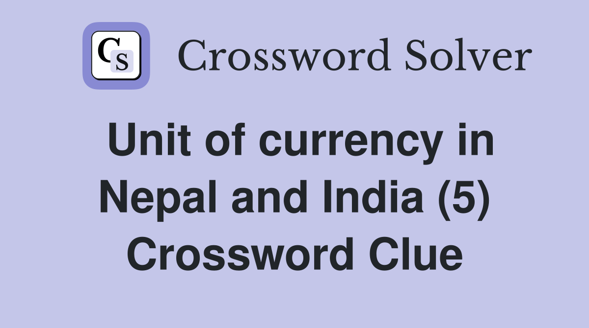 Unit of currency in Nepal and India (5) Crossword Clue