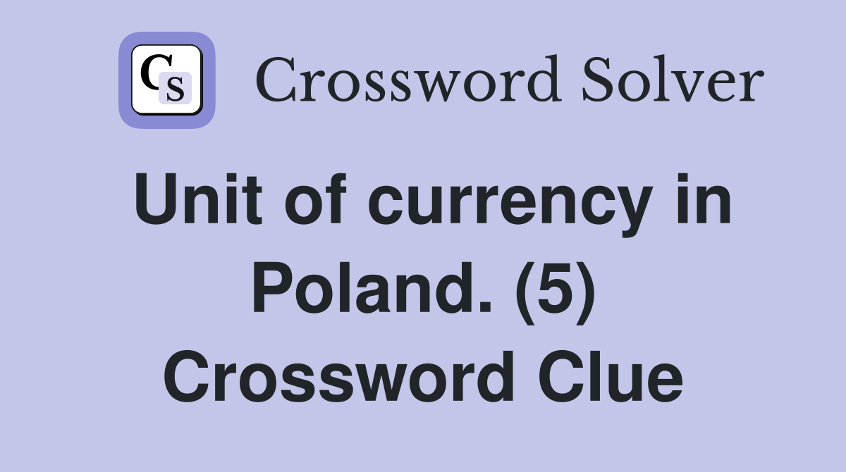 Unit of currency in Poland. (5) Crossword Clue
